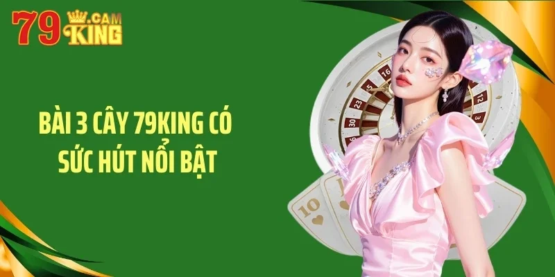 Bài 3 cây 79KING có sức hút nổi bật