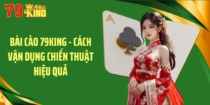 Bài cào 79king cách vận dụng chiến thuật hiệu quả