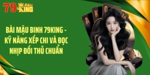 Bài mậu binh 79king kỹ năng xếp chi đọc vị đối thủ chuẩn