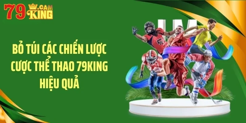 Bỏ túi các chiến lược cược thể thao 79KING hiệu quả Bỏ túi các chiến lược cược thể thao 79KING hiệu quả