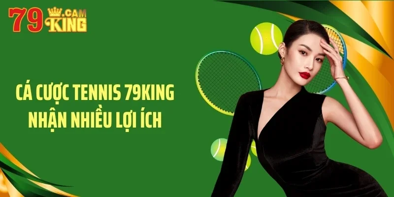 Cá cược tennis 79KING nhận nhiều lợi ích