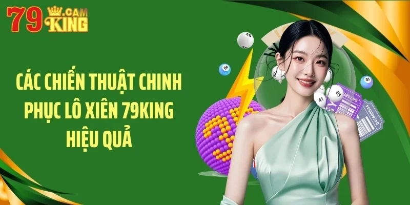 Các chiến thuật chinh phục lô xiên 79KING hiệu quả