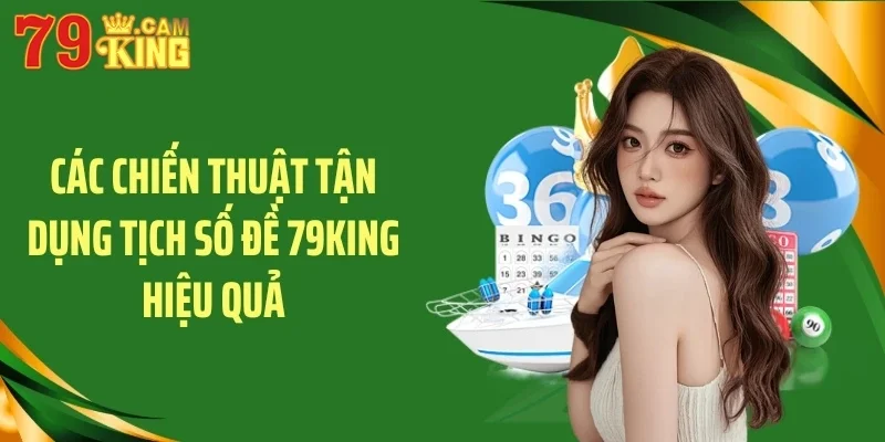 Các chiến thuật tận dụng tịch số đề 79KING hiệu quả Các chiến thuật tận dụng tịch số đề 79KING hiệu quả