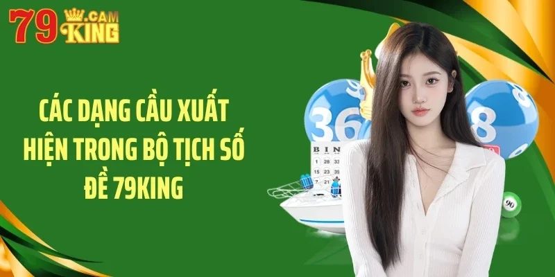 Các dạng cầu xuất hiện trong bộ tịch số đề 79KING Các dạng cầu xuất hiện trong bộ tịch số đề 79KING