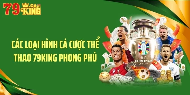 Các loại hình cá cược thể thao 79KING phong phú Các loại hình cá cược thể thao 79KING phong phú