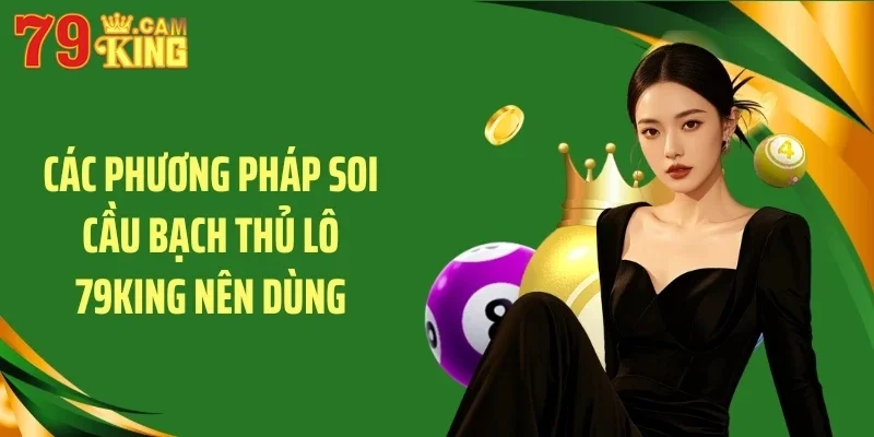 Các phương pháp soi cầu bạch thủ lô 79KING nên dùng