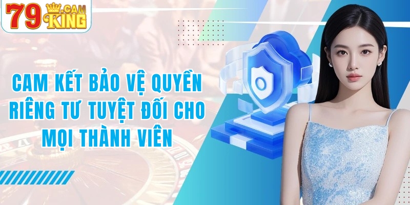 Cam kết bảo vệ quyền riêng tư 79KING tuyệt đối cho mọi thành viên tham gia Cam kết bảo vệ quyền riêng tư 79KING tuyệt đối cho mọi thành viên tham gia