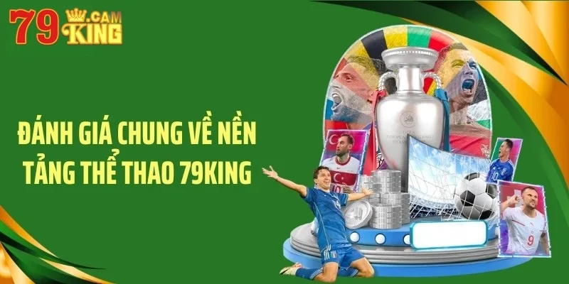Đánh giá chung về nền tảng thể thao 79KING Đánh giá chung về nền tảng thể thao 79KING
