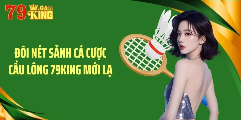 Đôi nét sảnh cá cược cầu lông 79KING mới lạ Đôi nét sảnh cá cược cầu lông 79KING mới lạ