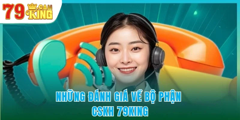 Những đánh giá của người chơi về bộ phận CSKH 79KING Những đánh giá của người chơi về bộ phận CSKH 79KING