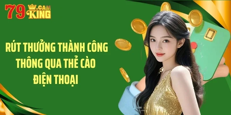 Rút thưởng thành công thông qua thẻ cào điện thoại Rút thưởng thành công thông qua thẻ cào điện thoại