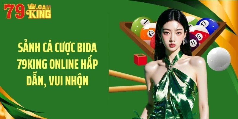 Sảnh cá cược bida 79KING online hấp dẫn, vui nhộn Sảnh cá cược bida 79KING online hấp dẫn, vui nhộn