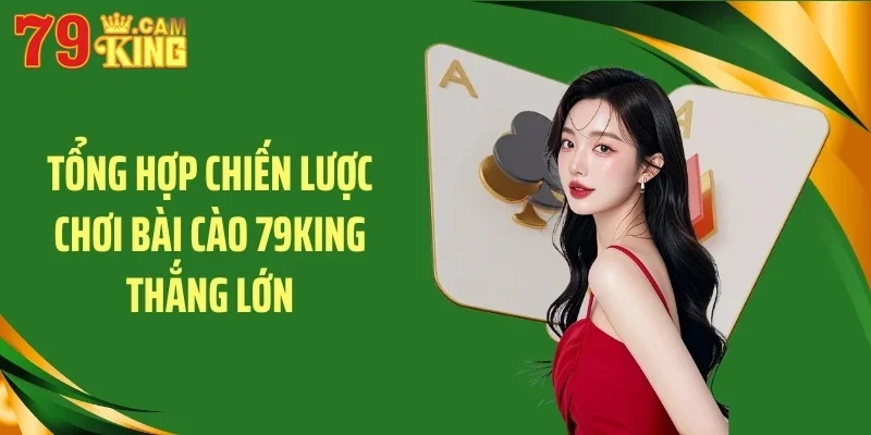 Tổng hợp chiến lược chơi bài cào 79KING thắng lớn Tổng hợp chiến lược chơi bài cào 79KING thắng lớn