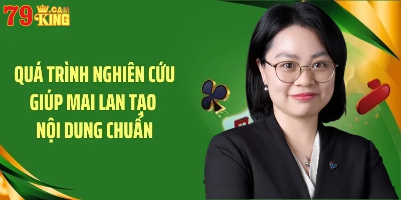 Quá trình nghiên cứu giúp Mai Lan tạo nội dung chuẩn